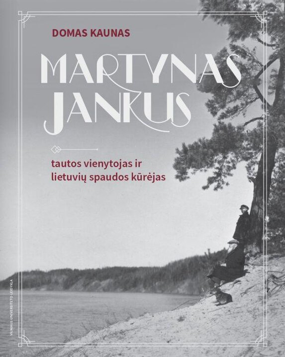 Martynas Jankus: tautos vienytojas ir lietuvių spaudos kūrėjas