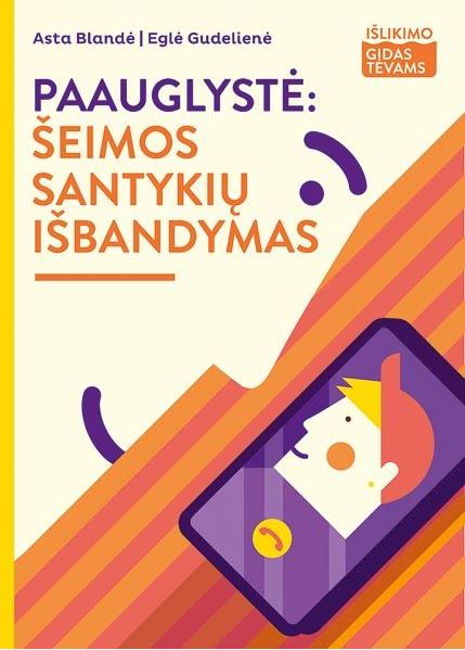 A. Blandė. E. Gudelienė. „Paauglystė: šeimos santykių išbandymas („Išlikimo gidas tėvams“)“. 